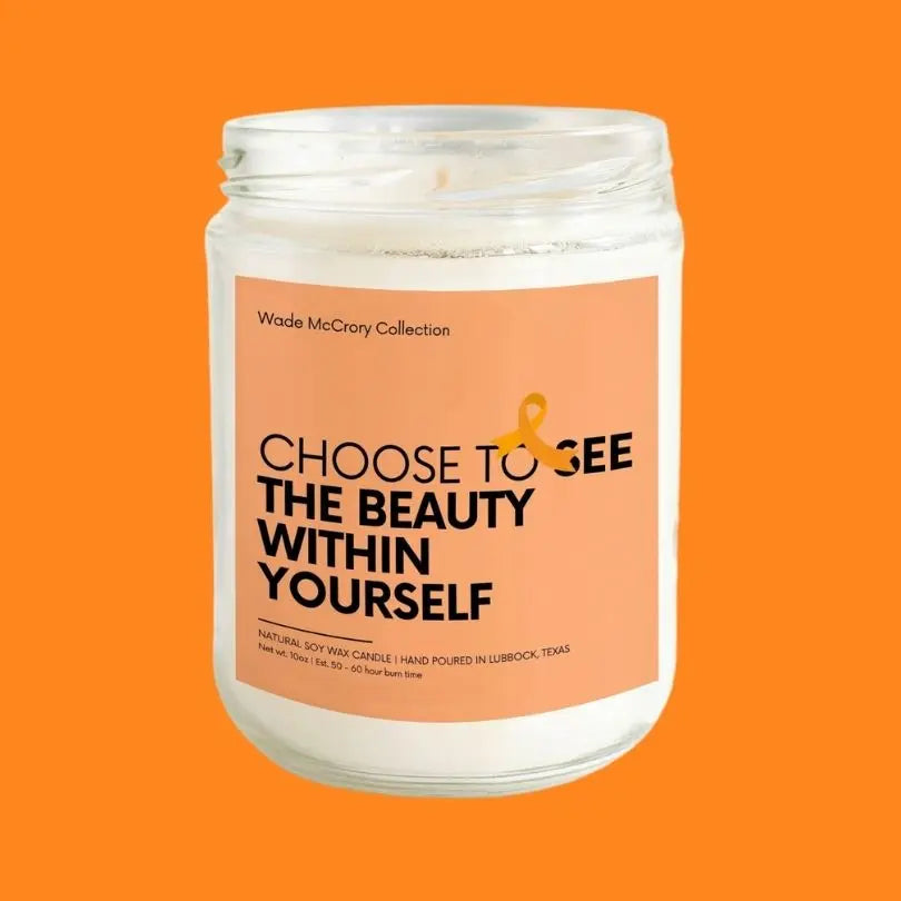 Choose to See the Beauty Within Yourself Soy Candle - Wade McCrory Collection