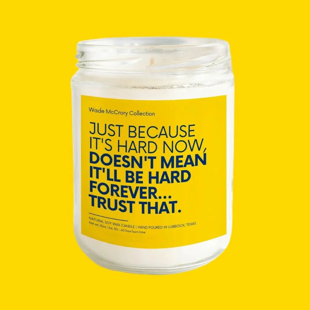 Doesn't Mean It'll Be Hard Forever Soy Candle Wade McCrory Collection