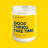Good Things Take Time Soy Candle Wade McCrory Collection