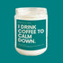 I Drink Coffee to Calm Down Soy Candle - Wade McCrory Collection