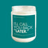 I'll Call You Back Later Soy Candle - Wade McCrory Collection