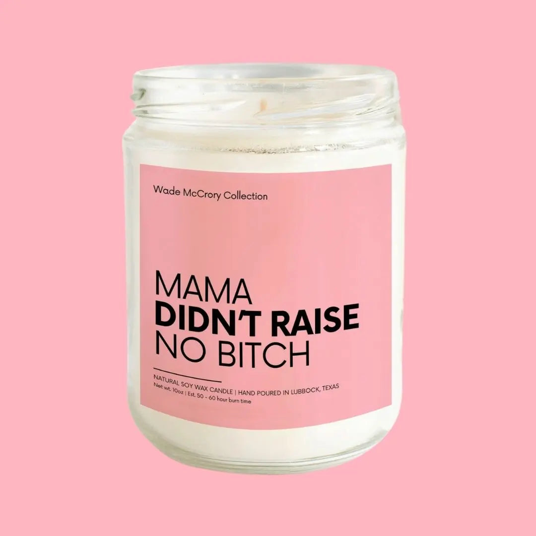 Mama did not Raise no Bitch Soy Candle Wade McCrory Collection