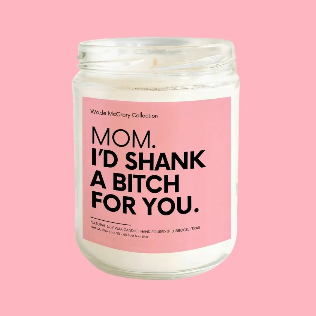 Mom - I Would Shank a Bitch for You Wade McCrory Collection