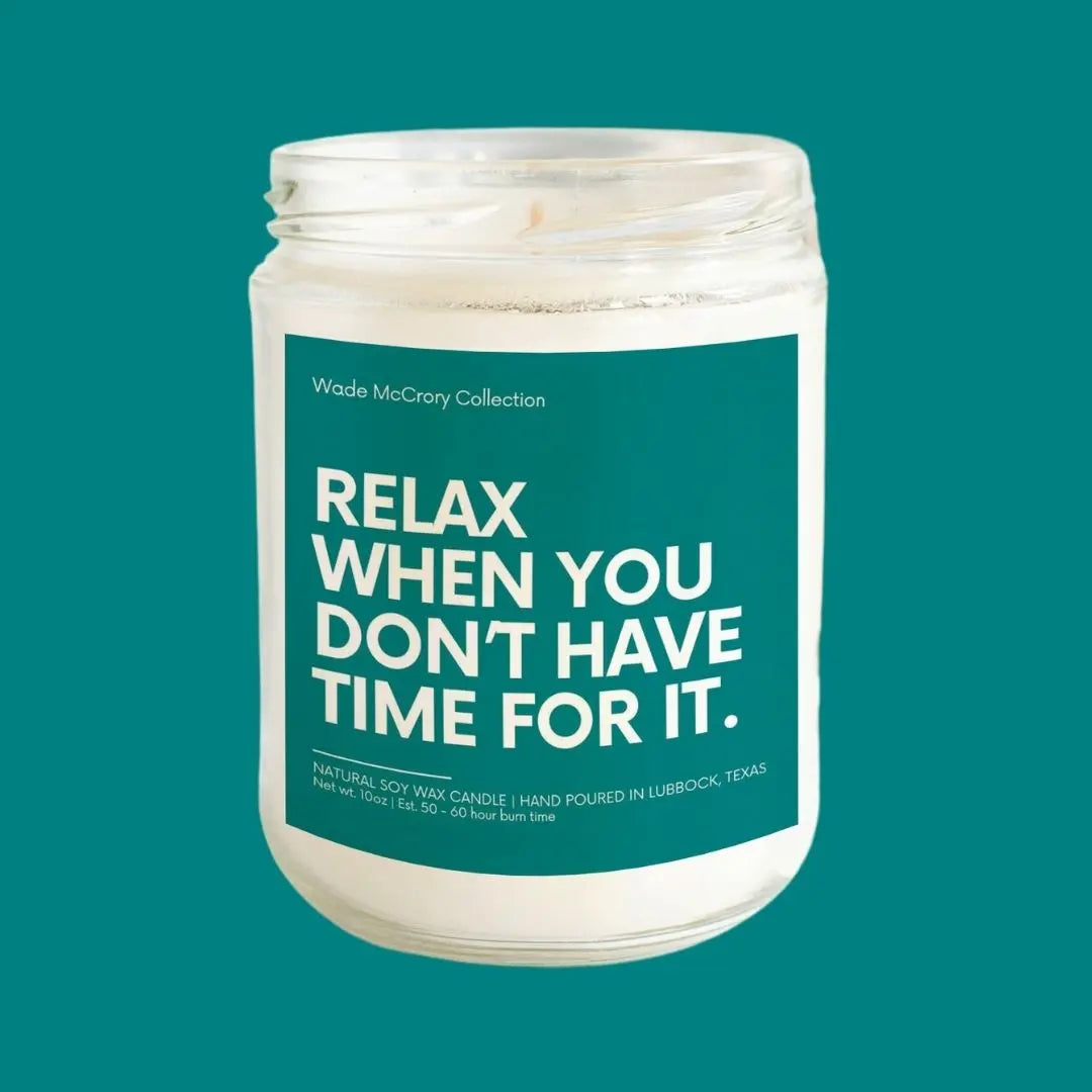 Relax When You Don't Have Time Soy Candle - Wade McCrory Collection