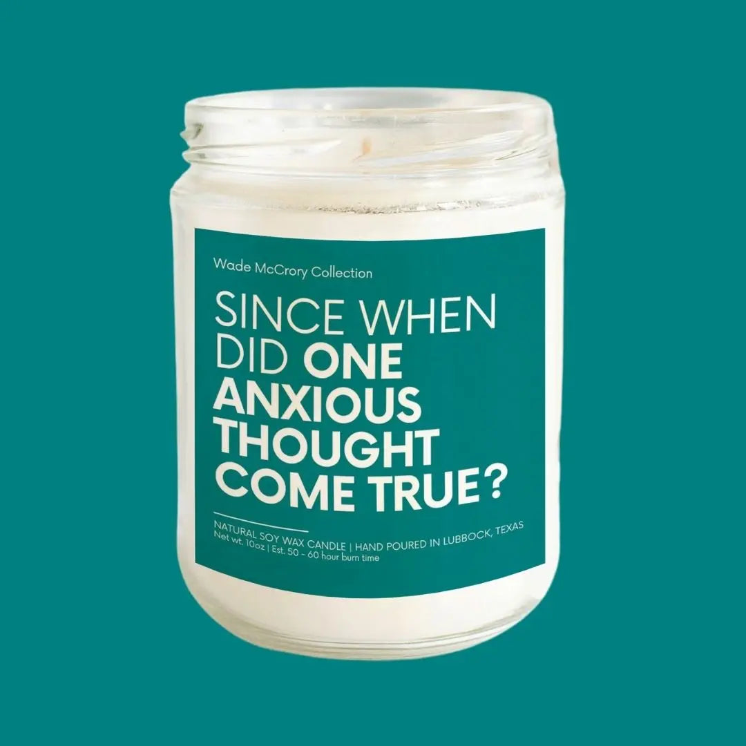 Since When Did One Anxious Thought Soy Candle - Wade McCrory Collection
