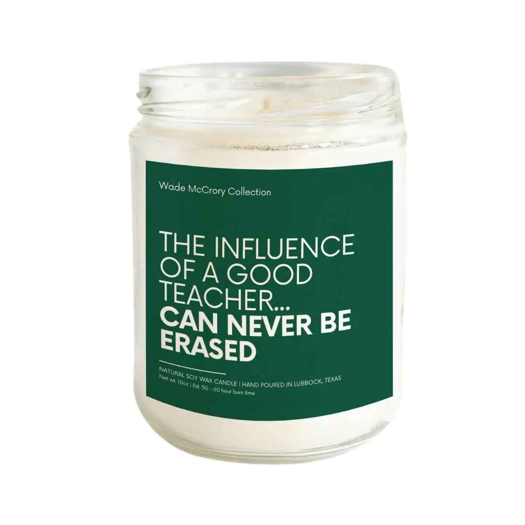 The Influence of a Good Teacher Can Never be Erased Soy Candle - Wade McCrory Collection