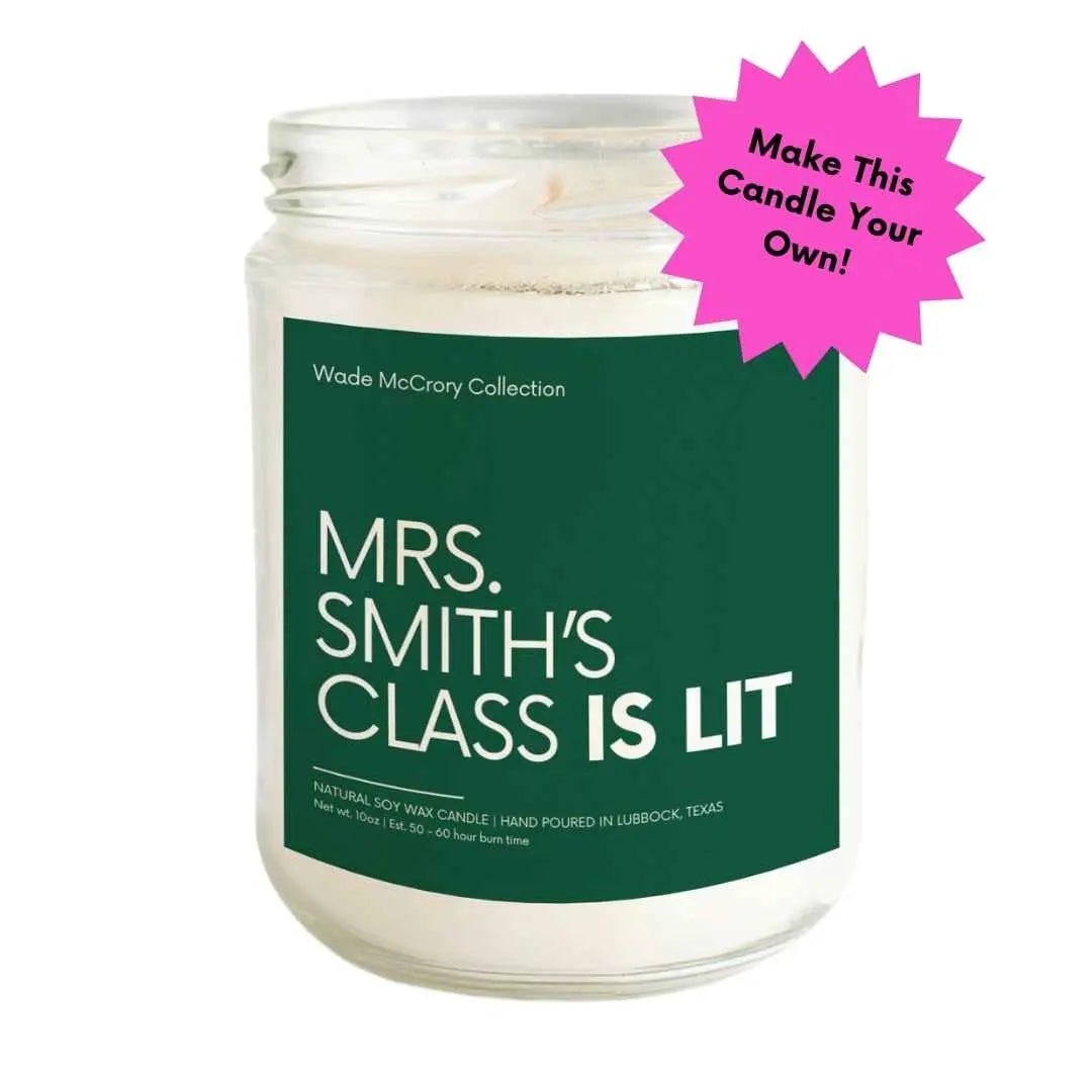 Your Teachers Name Class is Lit Custom Soy Candle - Wade McCrory Collection